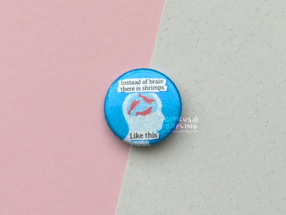 Instead of Brain There is Shrimps Glitter Badge