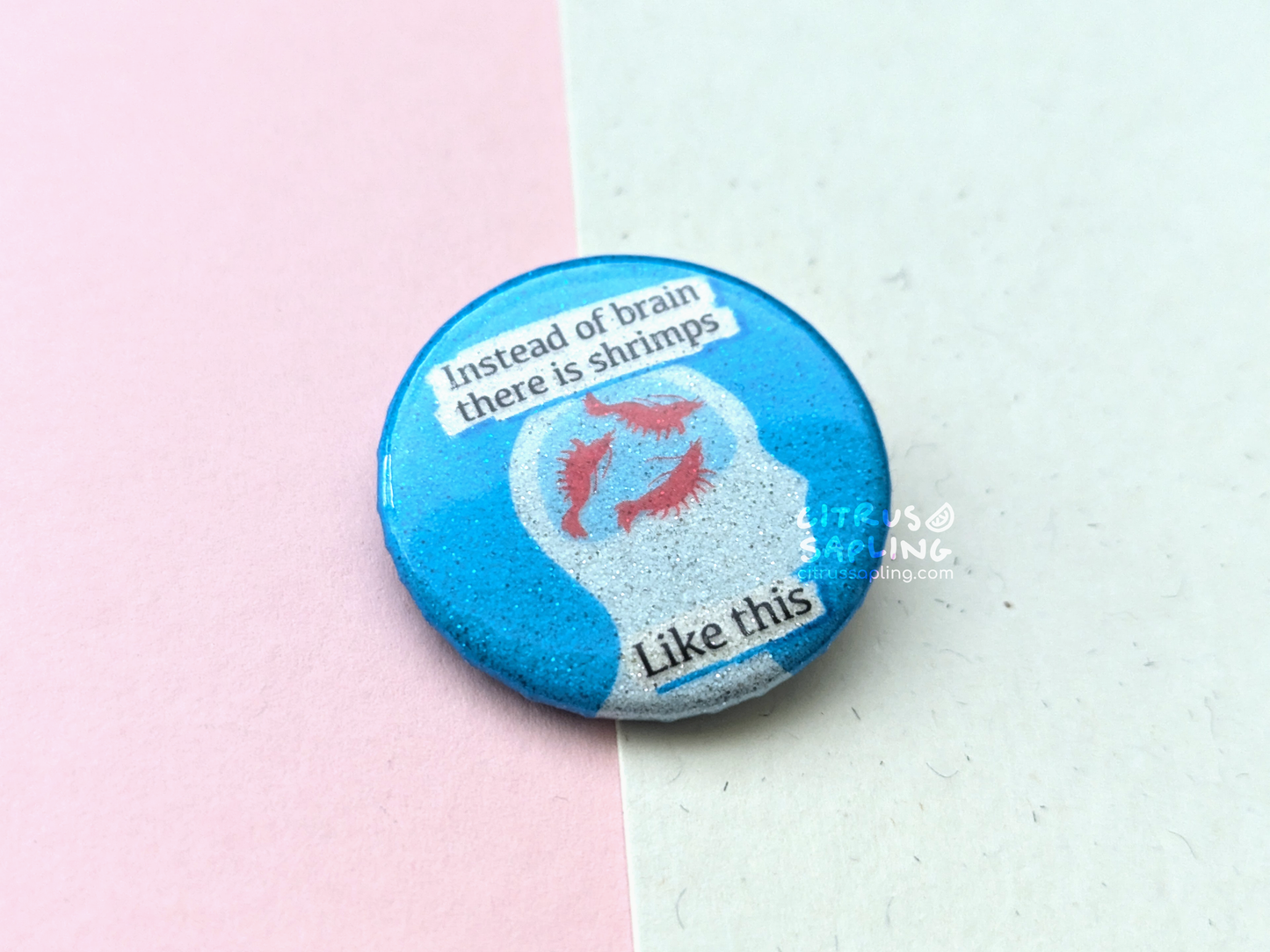 Instead of Brain There is Shrimps Glitter Badge